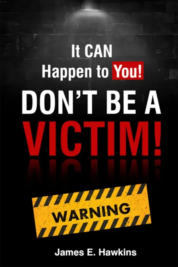 It Can Happen To You Don't Be A Victim By Author James E Hawkins